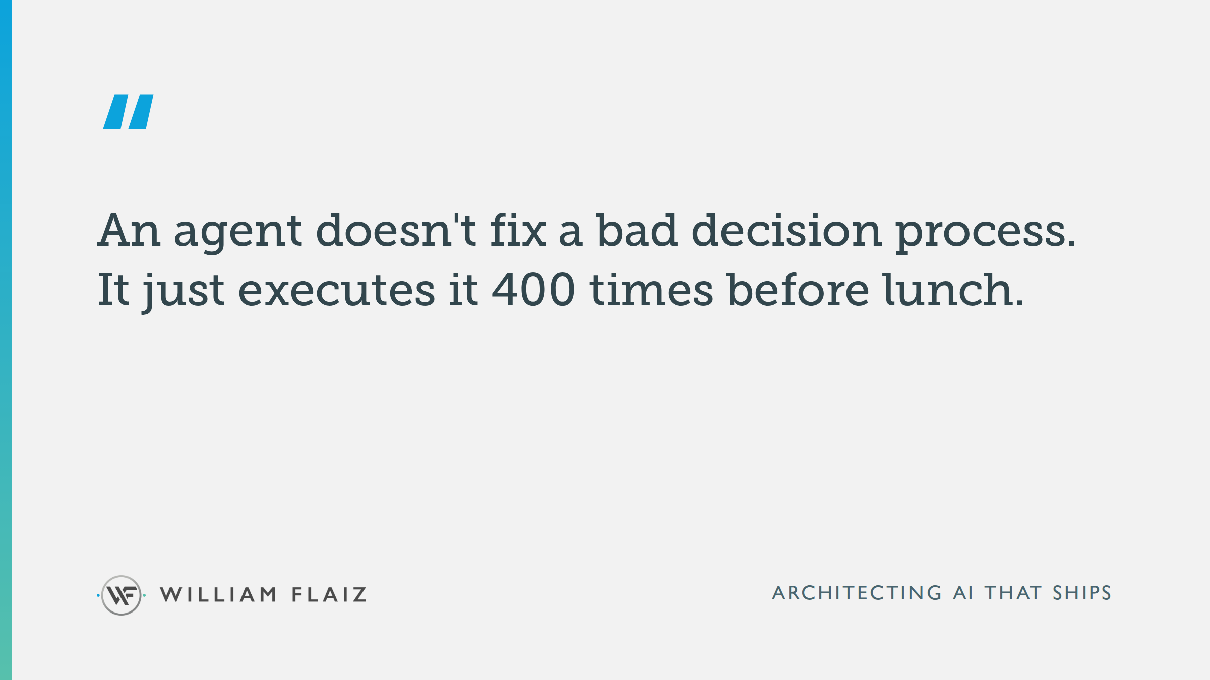 An agent doesn't fix a bad decision process. It just executes it 400 times before lunch.