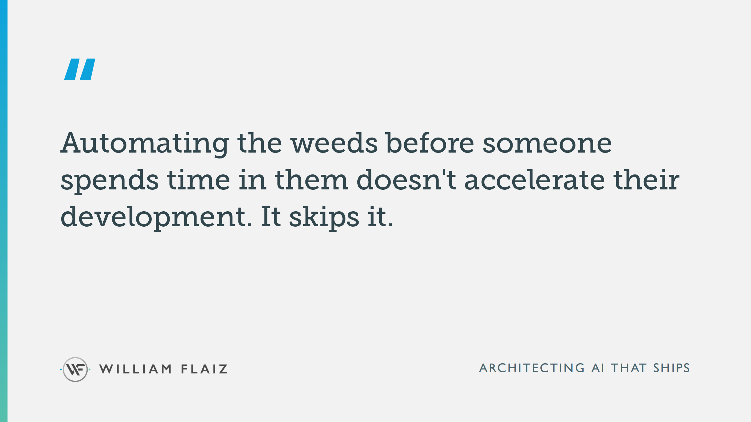 Automating the weeds before someone spends time in them doesn't accelerate their development. It skips it.